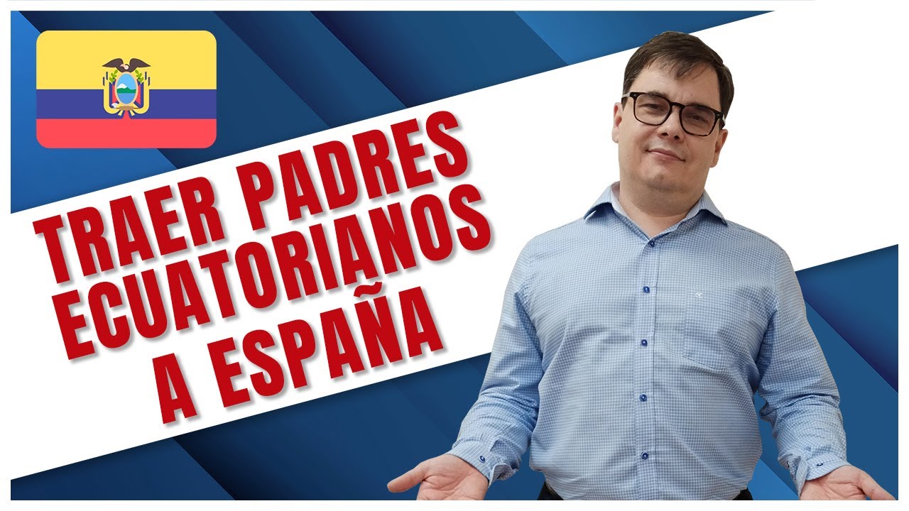 como traer a un familiar de ecuador a españa