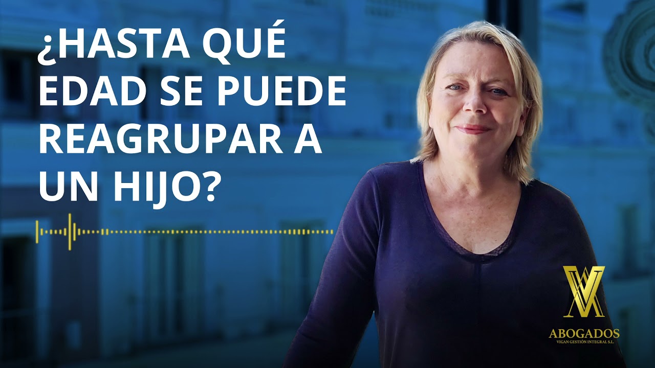 hasta que edad se puede reagrupar un hijo