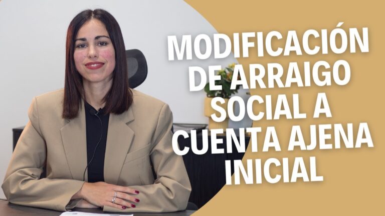 modificacion arraigo social a cuenta ajena