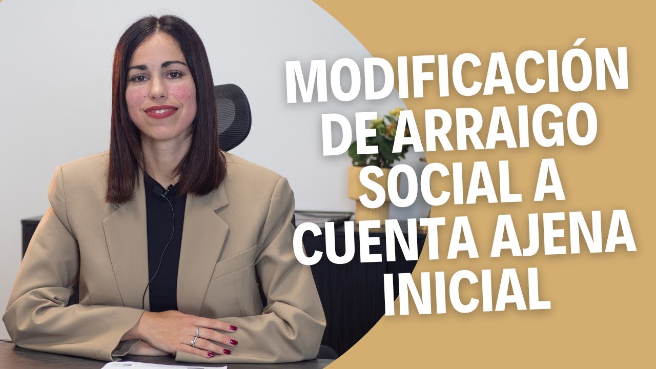 modificacion arraigo social a cuenta ajena