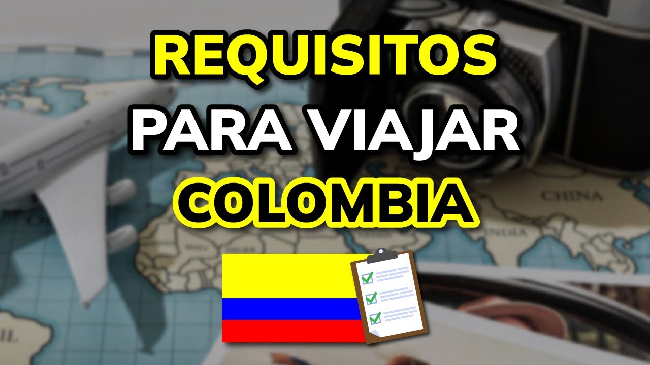 requisitos para viajar a colombia desde españa siendo colombiano
